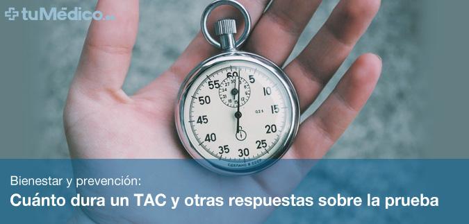 Cunto dura un TAC y otras respuestas sobre la prueba