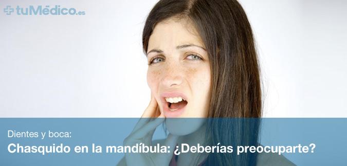 Chasquido en la mandbula: Deberas preocuparte?