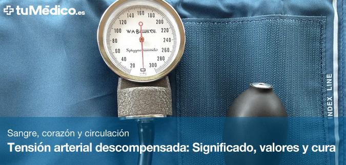 Tensin arterial descompensada: Significado, valores y cura